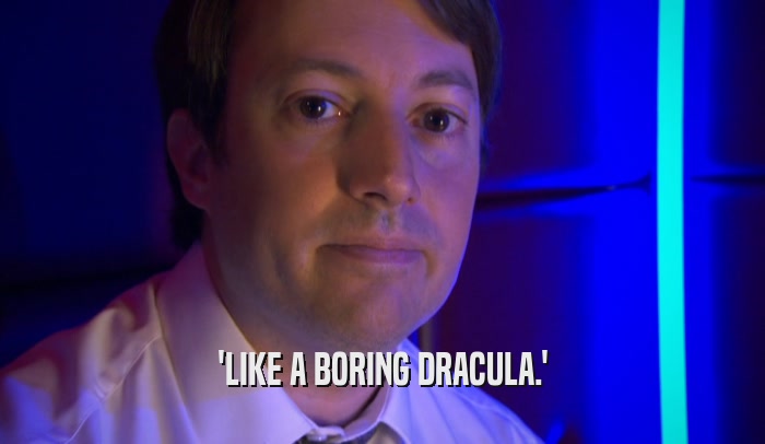 'LIKE A BORING DRACULA.'  