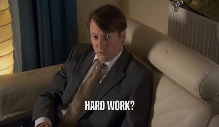 HARD WORK?  