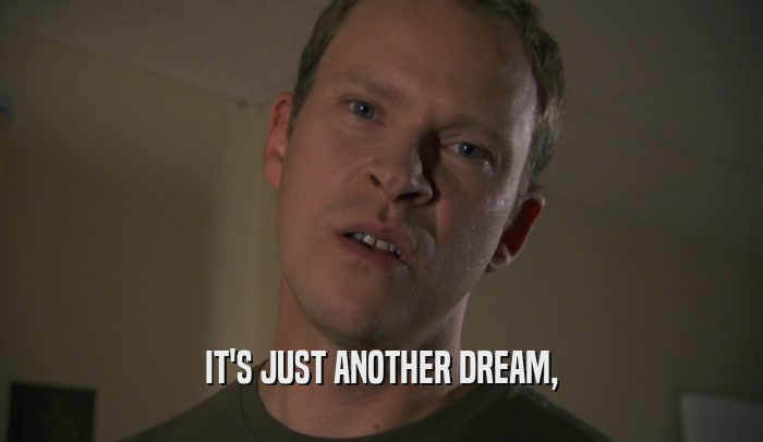 IT'S JUST ANOTHER DREAM,  