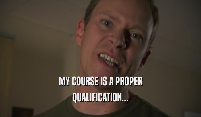 MY COURSE IS A PROPER QUALIFICATION... 