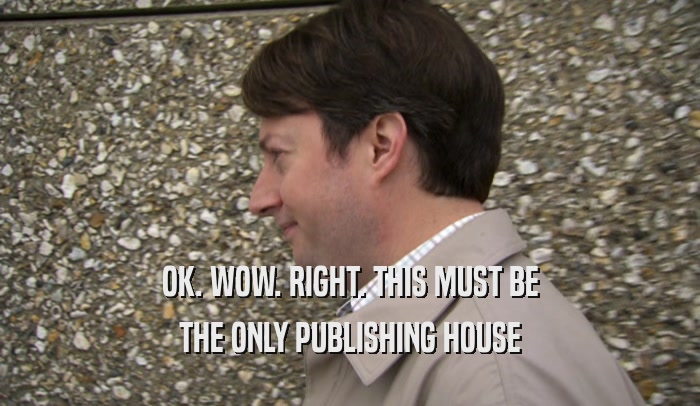 OK. WOW. RIGHT. THIS MUST BE THE ONLY PUBLISHING HOUSE 