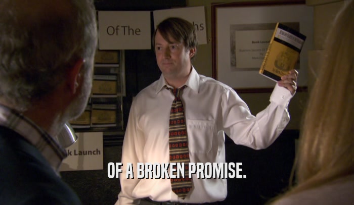OF A BROKEN PROMISE.  