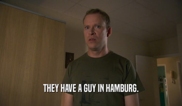 THEY HAVE A GUY IN HAMBURG.  