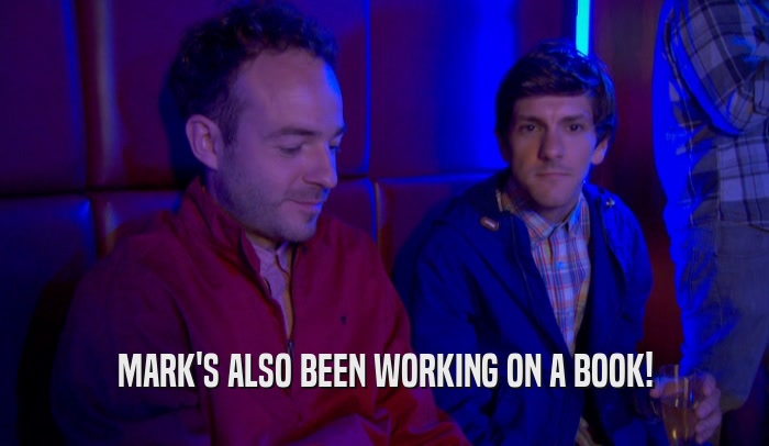 MARK'S ALSO BEEN WORKING ON A BOOK!  