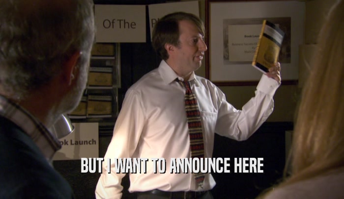 BUT I WANT TO ANNOUNCE HERE  