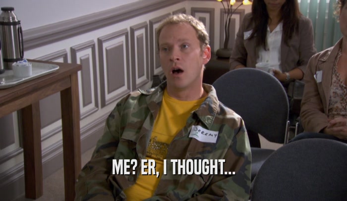 ME? ER, I THOUGHT...  