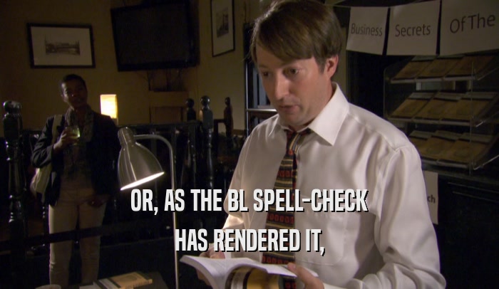 OR, AS THE BL SPELL-CHECK
 HAS RENDERED IT,
 