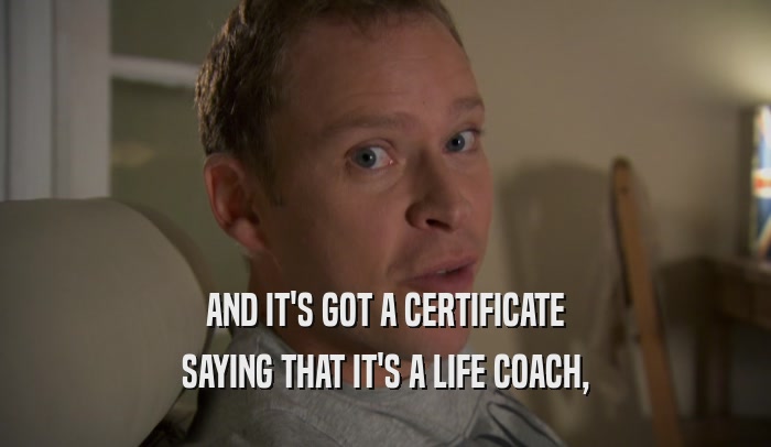 AND IT'S GOT A CERTIFICATE SAYING THAT IT'S A LIFE COACH, 