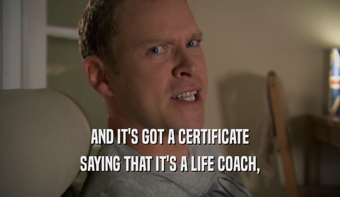 AND IT'S GOT A CERTIFICATE SAYING THAT IT'S A LIFE COACH, 