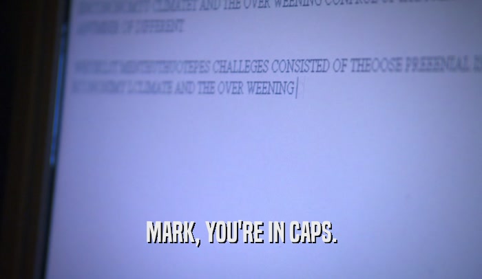 MARK, YOU'RE IN CAPS.  