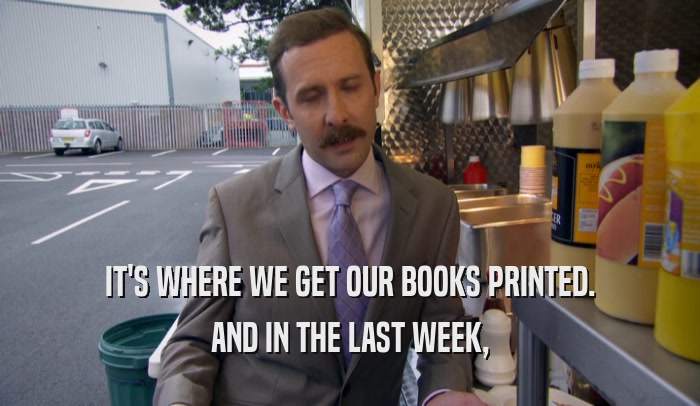 IT'S WHERE WE GET OUR BOOKS PRINTED. AND IN THE LAST WEEK, 