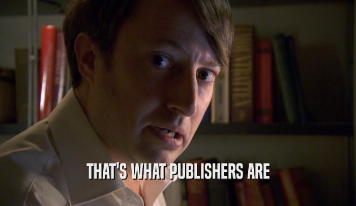 THAT'S WHAT PUBLISHERS ARE  