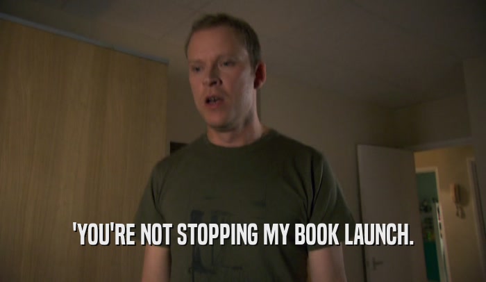 'YOU'RE NOT STOPPING MY BOOK LAUNCH.  