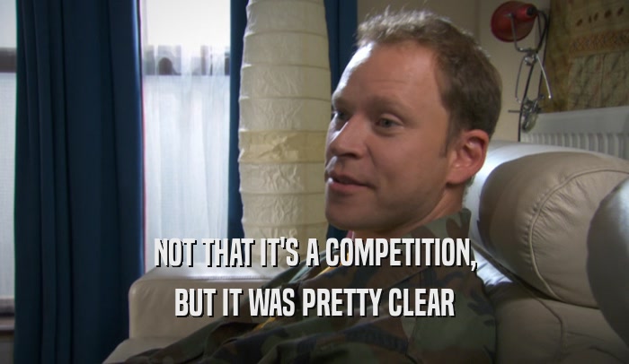 NOT THAT IT'S A COMPETITION, BUT IT WAS PRETTY CLEAR 