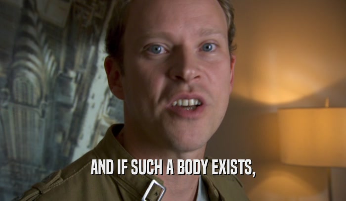 AND IF SUCH A BODY EXISTS,  