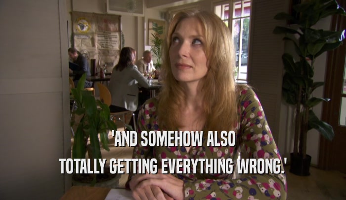 'AND SOMEHOW ALSO TOTALLY GETTING EVERYTHING WRONG.' 