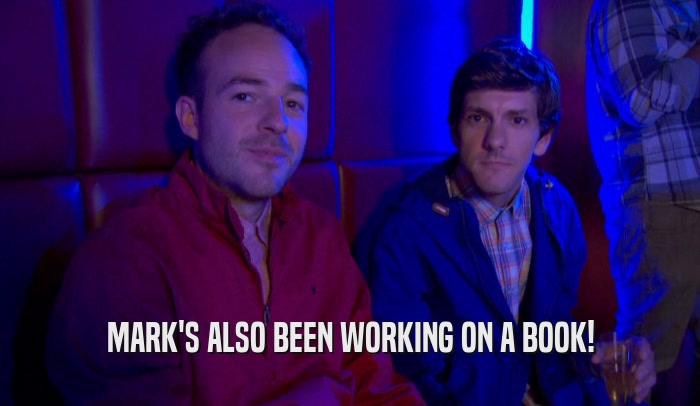 MARK'S ALSO BEEN WORKING ON A BOOK!  