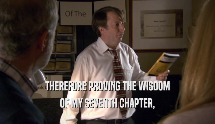 THEREFORE PROVING THE WISDOM OF MY SEVENTH CHAPTER, 
