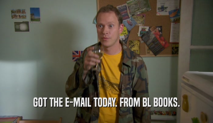 GOT THE E-MAIL TODAY. FROM BL BOOKS.  