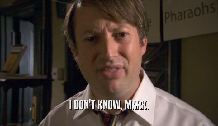 I DON'T KNOW, MARK.  
