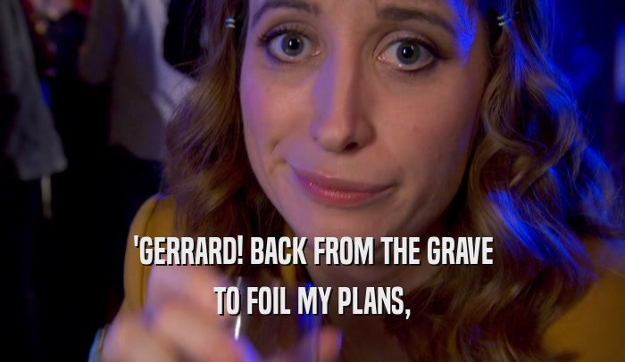 'GERRARD! BACK FROM THE GRAVE TO FOIL MY PLANS, 