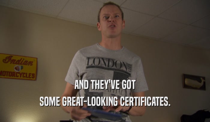 AND THEY'VE GOT SOME GREAT-LOOKING CERTIFICATES. 