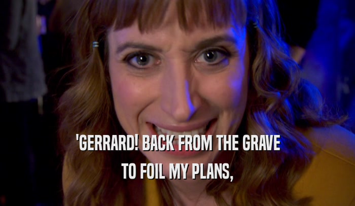 'GERRARD! BACK FROM THE GRAVE TO FOIL MY PLANS, 