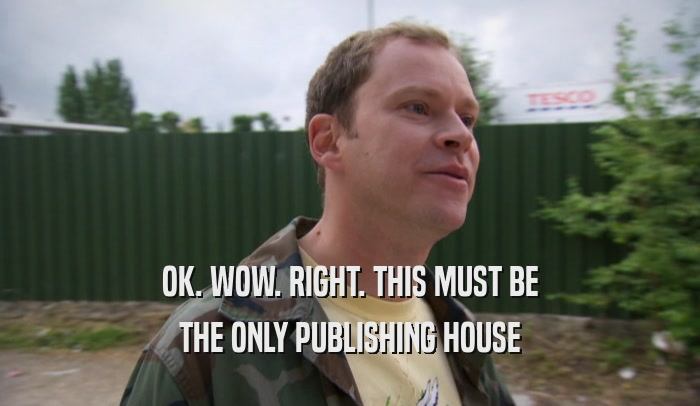 OK. WOW. RIGHT. THIS MUST BE THE ONLY PUBLISHING HOUSE 