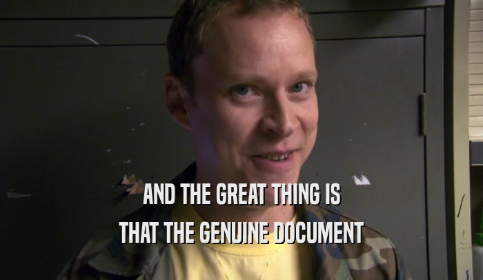 AND THE GREAT THING IS THAT THE GENUINE DOCUMENT 