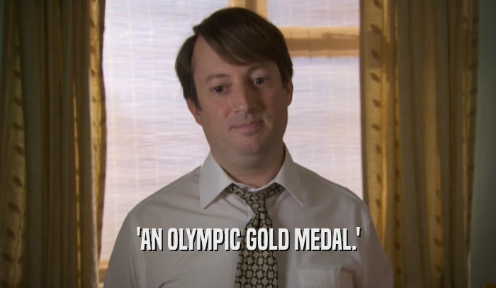 'AN OLYMPIC GOLD MEDAL.'  