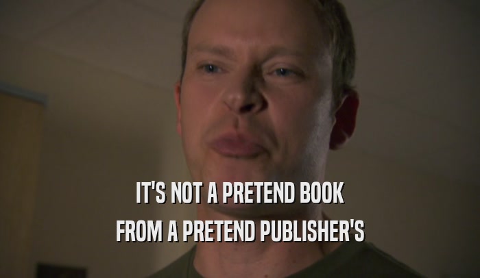IT'S NOT A PRETEND BOOK FROM A PRETEND PUBLISHER'S 