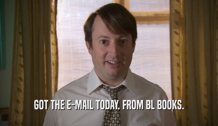 GOT THE E-MAIL TODAY. FROM BL BOOKS.  