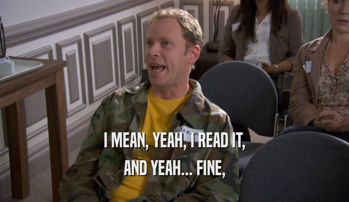 I MEAN, YEAH, I READ IT, AND YEAH... FINE, 