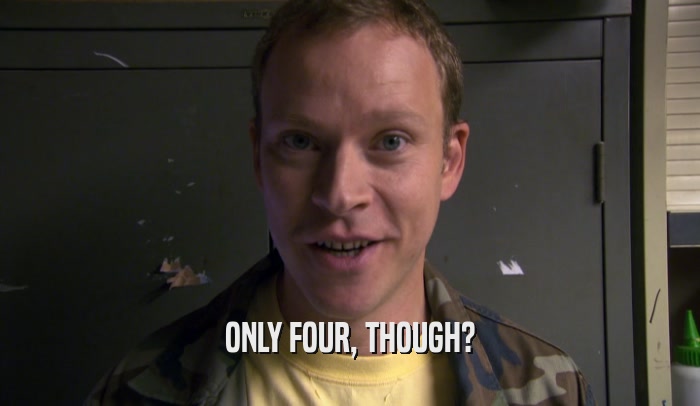 ONLY FOUR, THOUGH?  