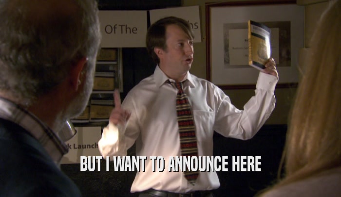 BUT I WANT TO ANNOUNCE HERE  