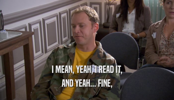 I MEAN, YEAH, I READ IT, AND YEAH... FINE, 