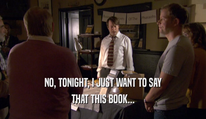 NO, TONIGHT, I JUST WANT TO SAY THAT THIS BOOK... 