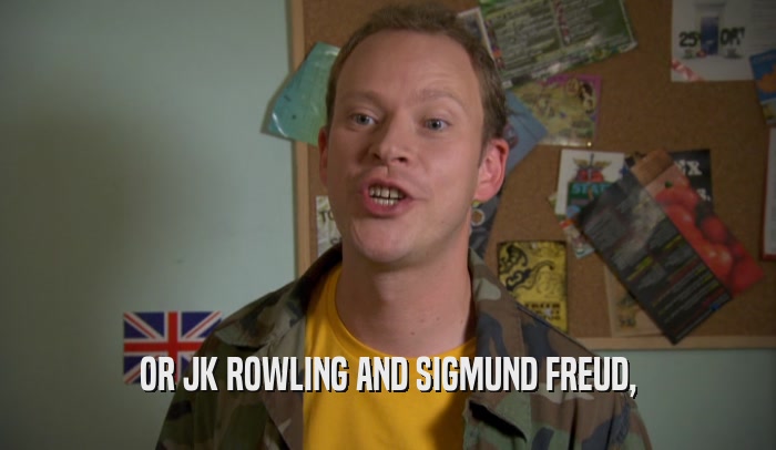 OR JK ROWLING AND SIGMUND FREUD,  