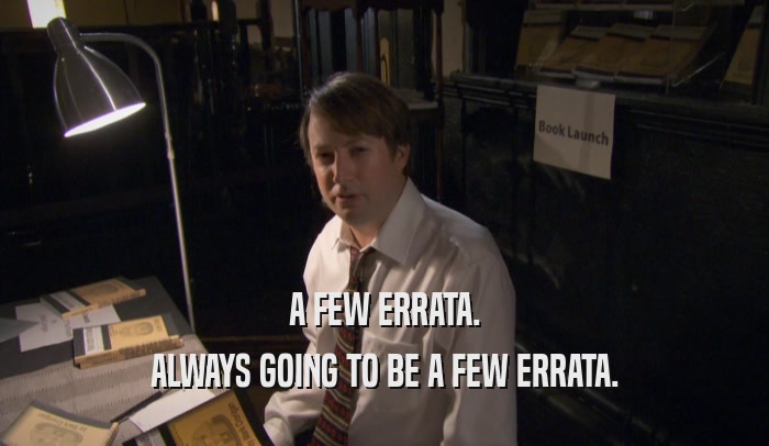 A FEW ERRATA. ALWAYS GOING TO BE A FEW ERRATA. 