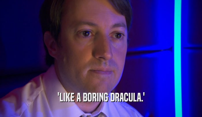 'LIKE A BORING DRACULA.'  