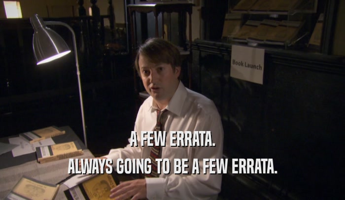 A FEW ERRATA. ALWAYS GOING TO BE A FEW ERRATA. 
