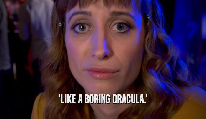 'LIKE A BORING DRACULA.'  