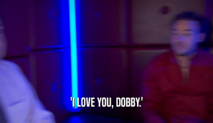 'I LOVE YOU, DOBBY.'  