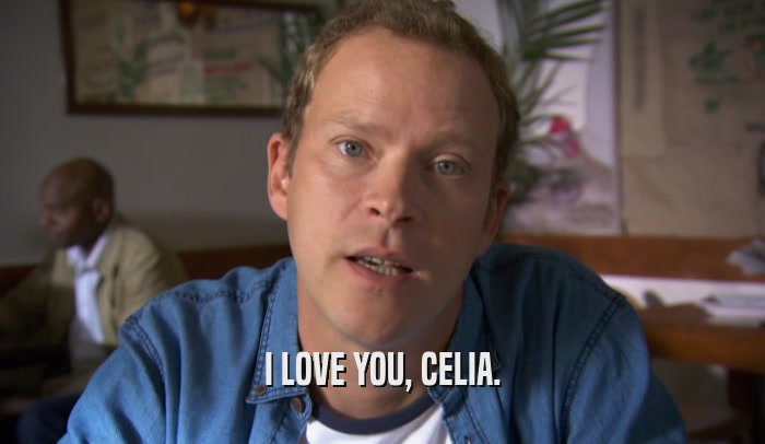 I LOVE YOU, CELIA.  