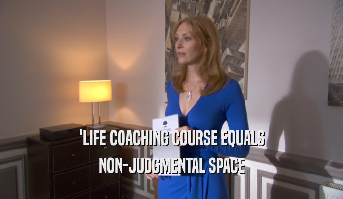 'LIFE COACHING COURSE EQUALS NON-JUDGMENTAL SPACE 