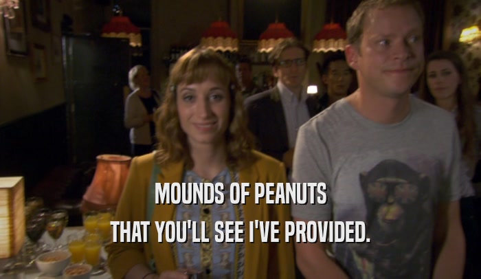 MOUNDS OF PEANUTS THAT YOU'LL SEE I'VE PROVIDED. 