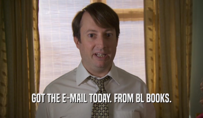 GOT THE E-MAIL TODAY. FROM BL BOOKS.  