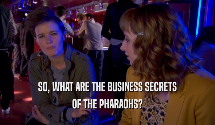 SO, WHAT ARE THE BUSINESS SECRETS OF THE PHARAOHS? 