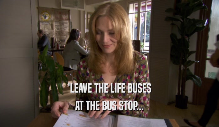 'LEAVE THE LIFE BUSES AT THE BUS STOP... 