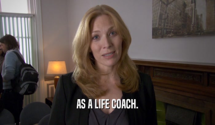 AS A LIFE COACH.  